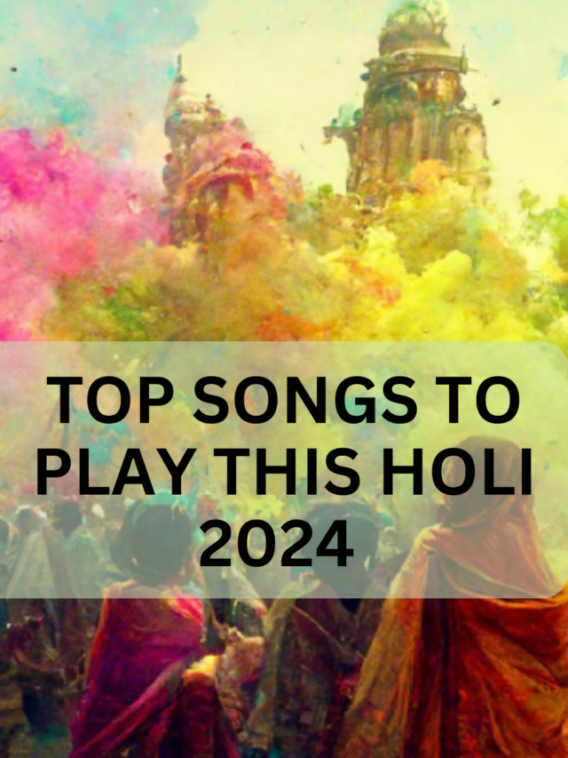 TOP SONGS TO PLAY THIS HOLI 2024