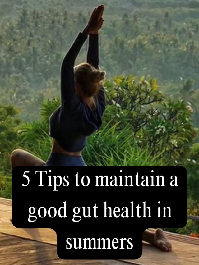 5 Tips to maintain a good gut health in summers