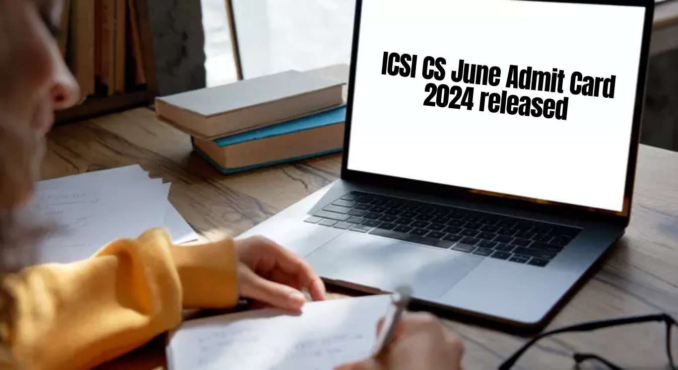 ICSI CS June 2024 Exam Admit Card Now Available, Download Link Below