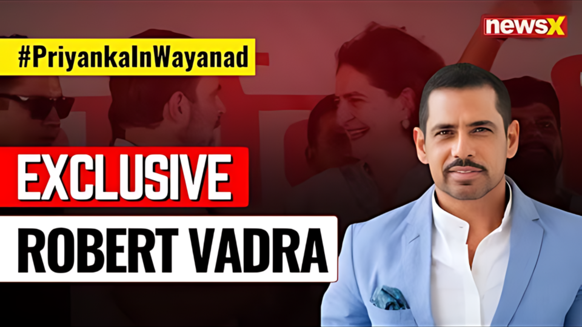 Robert Vadra On Priyanka Gandhi’s Poll Debut From Wayanad | NewsX Exclusive