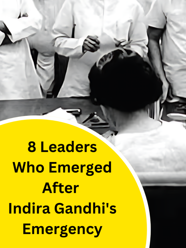 8 Leaders
 Who Emerged 
After 
Indira Gandhi’s Emergency