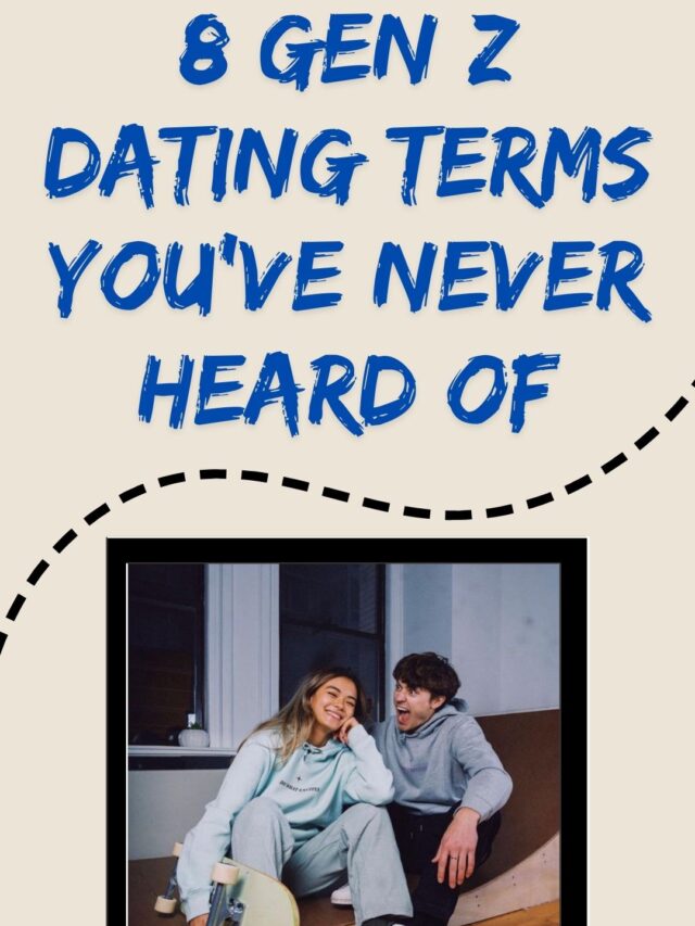 8 Gen Z Dating Terms You’ve Never Heard Of