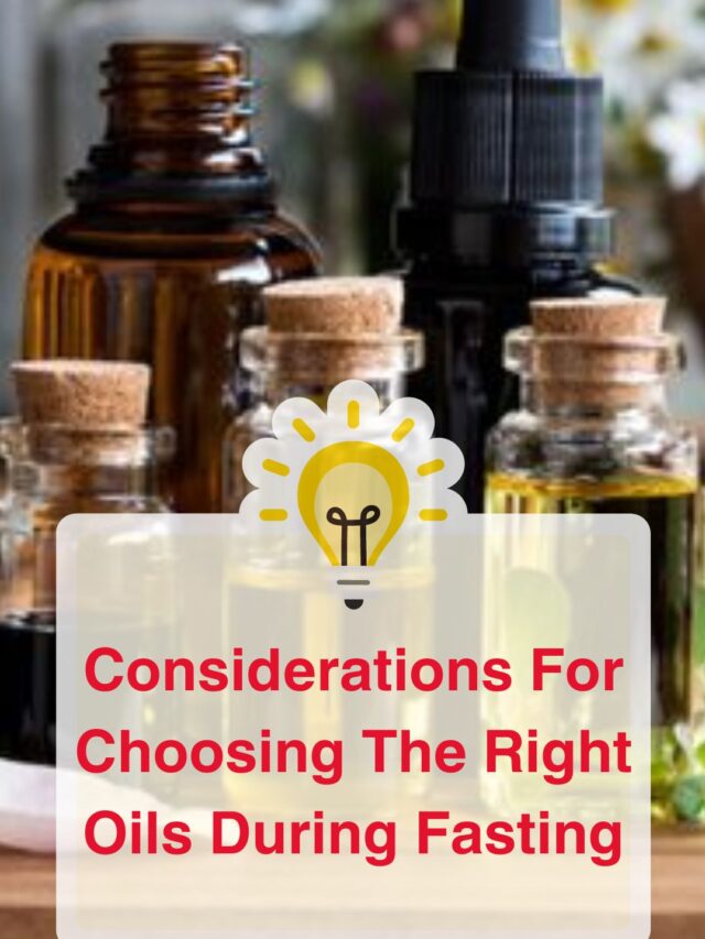 Considerations For Choosing The Right Oils During Fasting