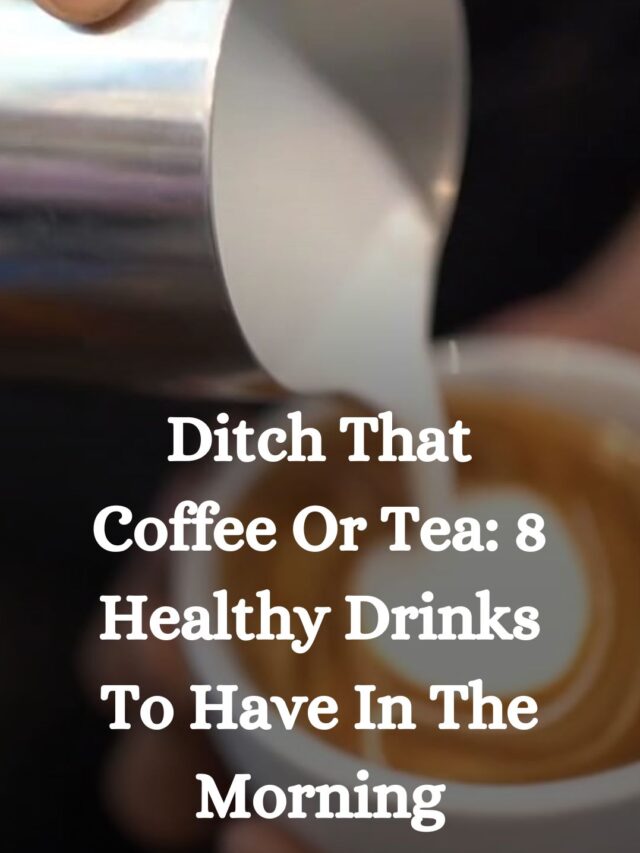 Ditch That Coffee Or Tea: 8 Healthy Drinks To Have In The Morning