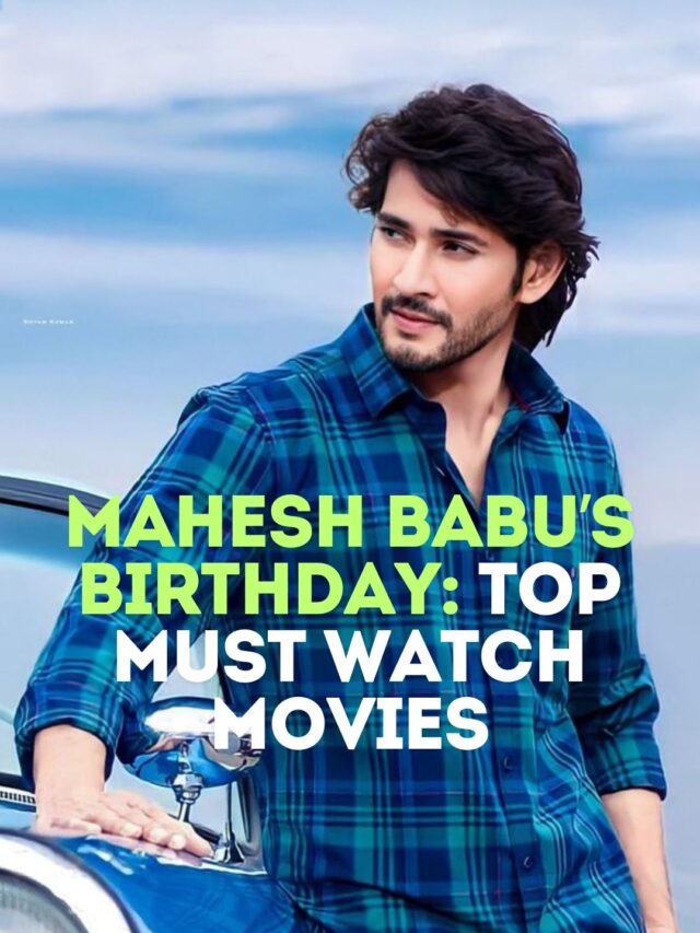 Mahesh Babu’s Birthday: Top Must-Watch Movies