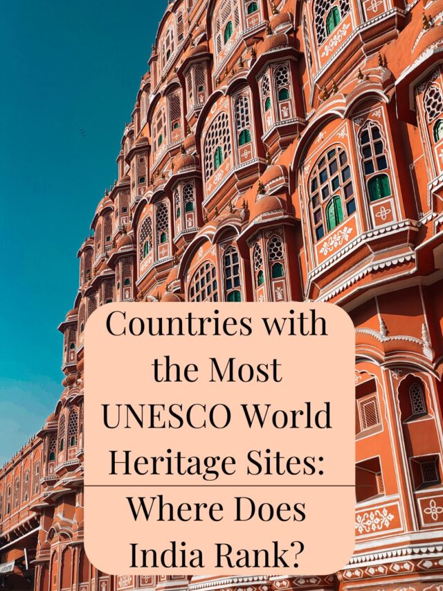 Countries with the Most UNESCO World Heritage Sites: Where Does India Rank?