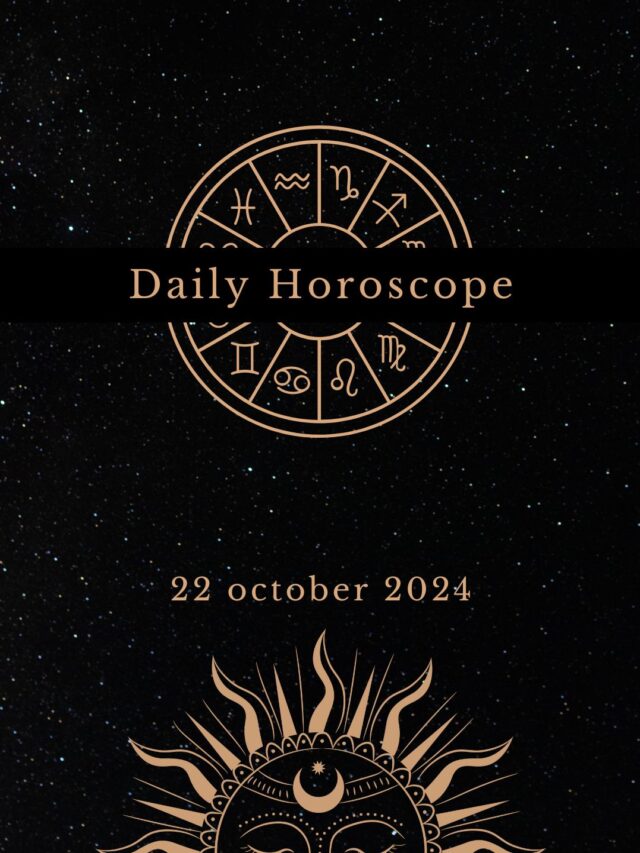 Today’s Horoscope 22/10/2024