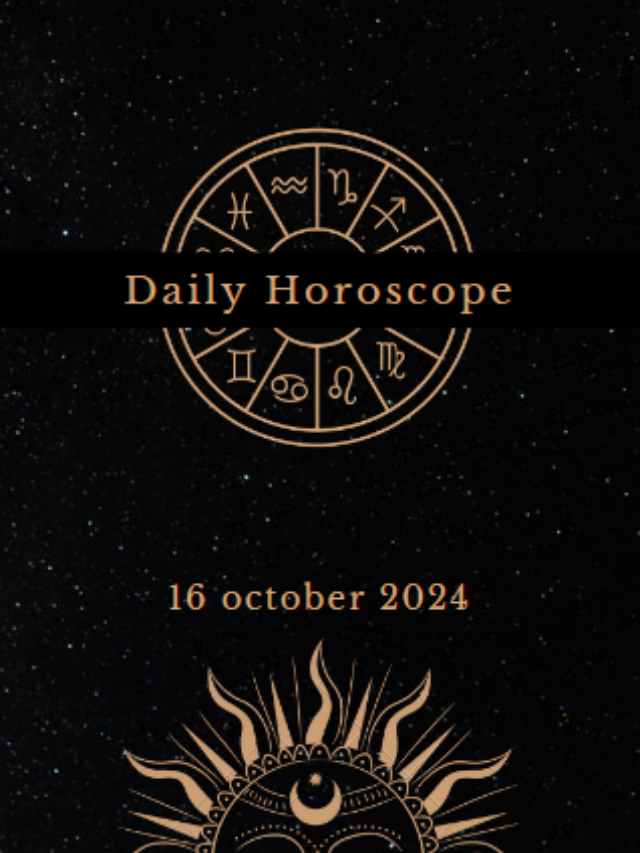 Today’s Horoscope 16/10/2024