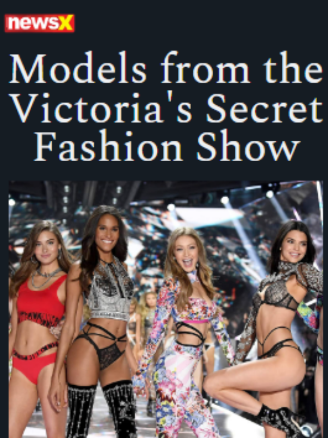 Models From The Victoria’s Secret Fashion Show