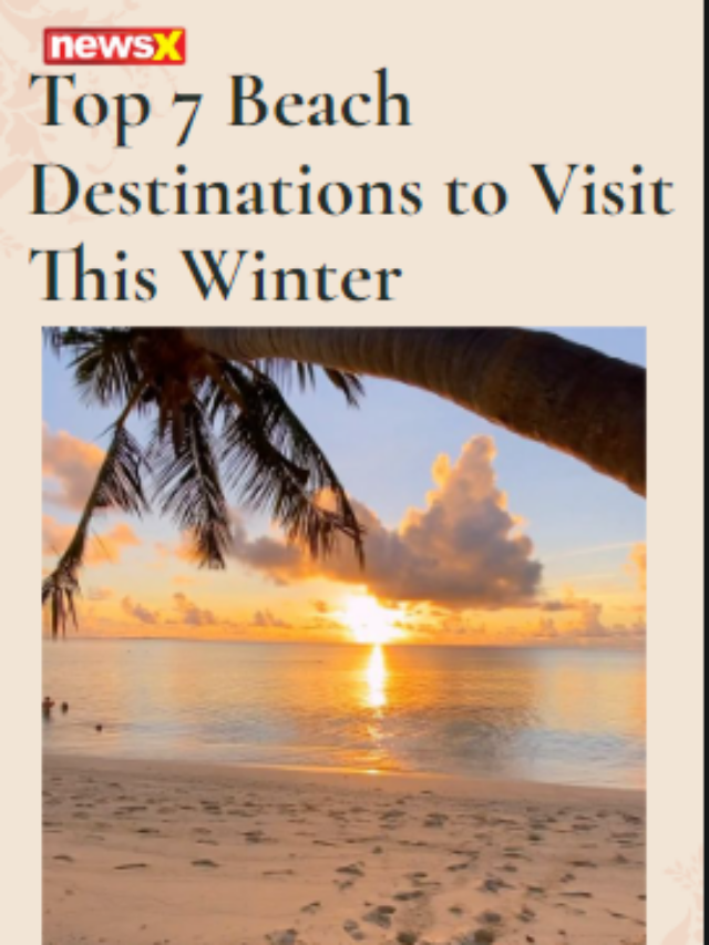 Top 7 Beach Destinations To Visit This Winter