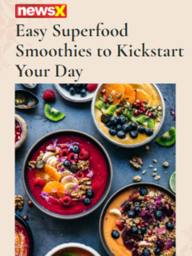 Easy Superfood Smoothies To Kickstart Your Day