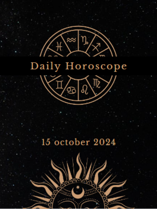 Today’s Horoscope 15/10/2024