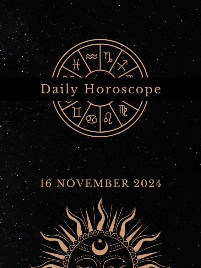 Today’s Horoscope 16/11/2024