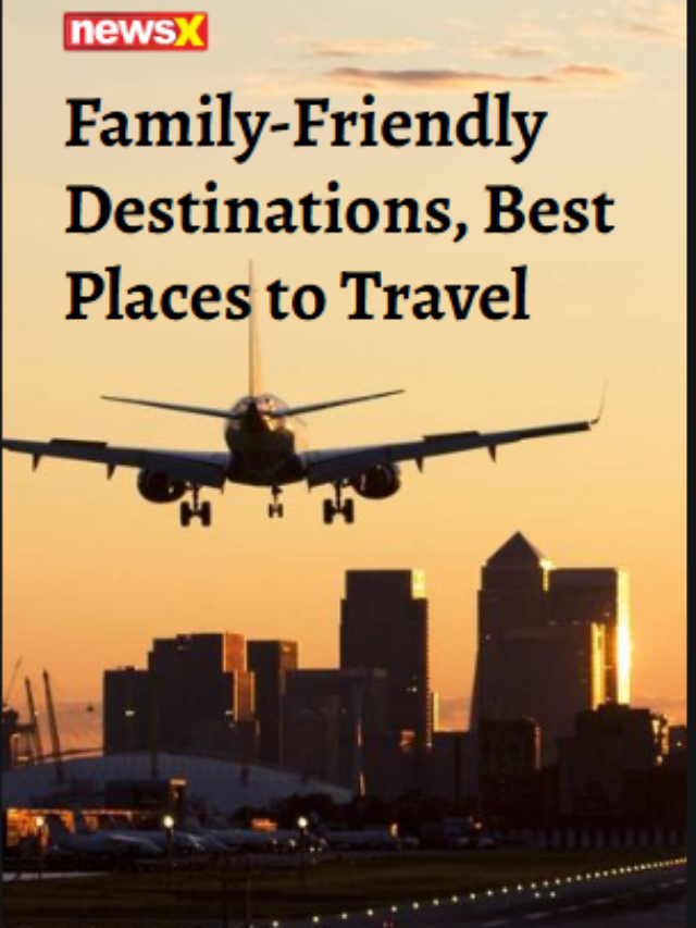 Family-Friendly Destinations, Best Places To Travel