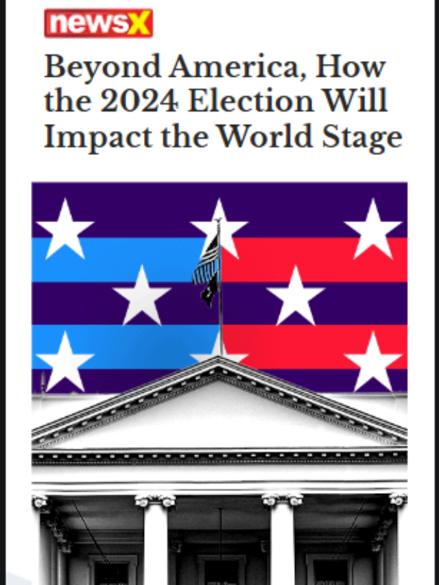 Beyond America, How The 2024 Election Will Impact The World Stage