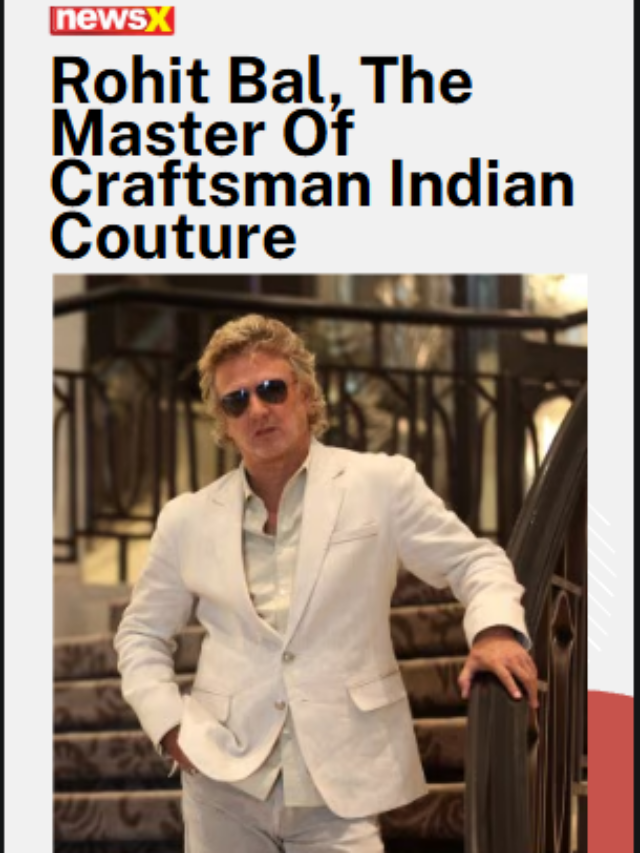 Rohit Bal, The Master Of  Craftsman Indian Couture