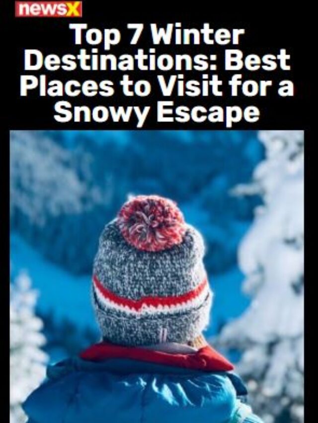 Top 7 Winter Destinations, Best Places To Visit For A Snowy Escape