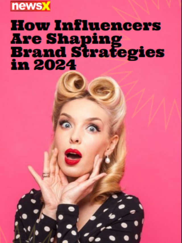 How Influencers Are Shaping Brand Strategies In 2024