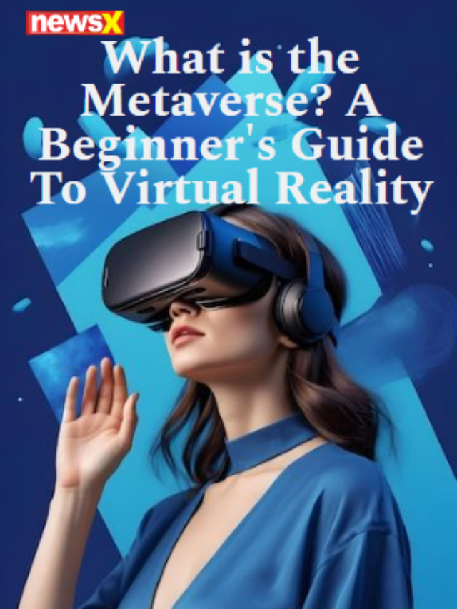 What Is The Metaverse? A Beginner’s Guide To Virtual Reality