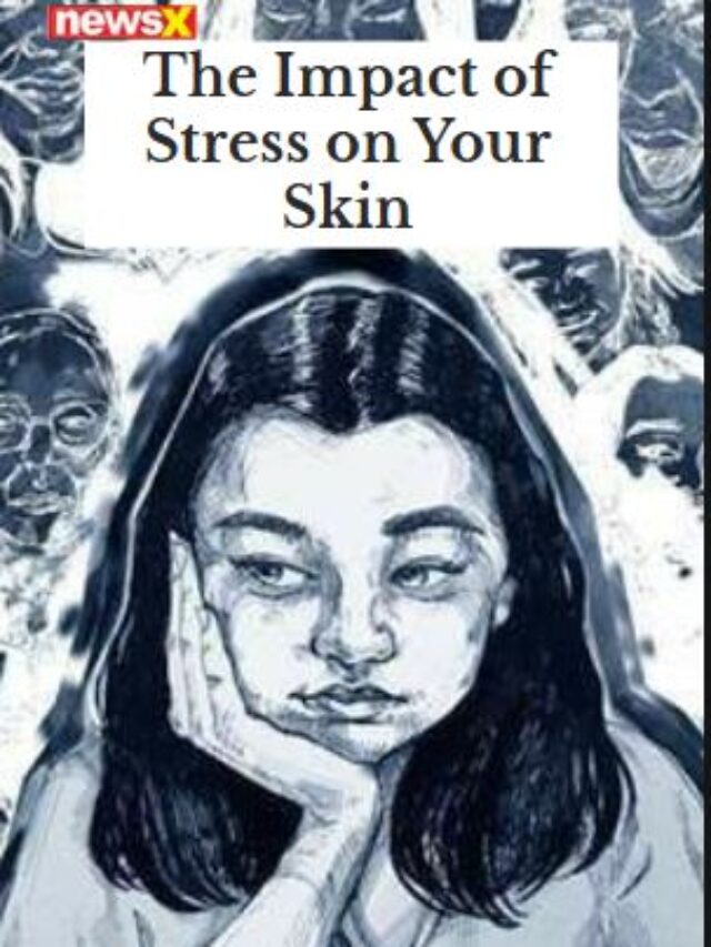 The Impact Of Stress On Your Skin