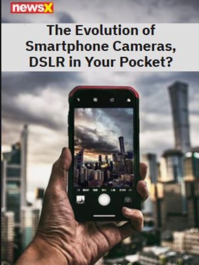 The Evolution Of Smartphone Cameras, DSLR In Your Pocket?