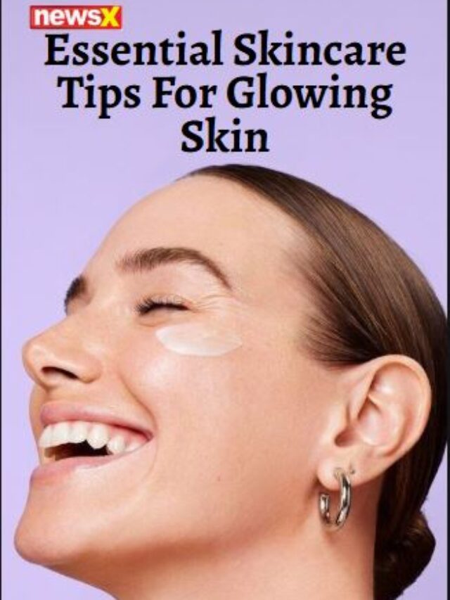 Essential Skincare Tips For Glowing Skin