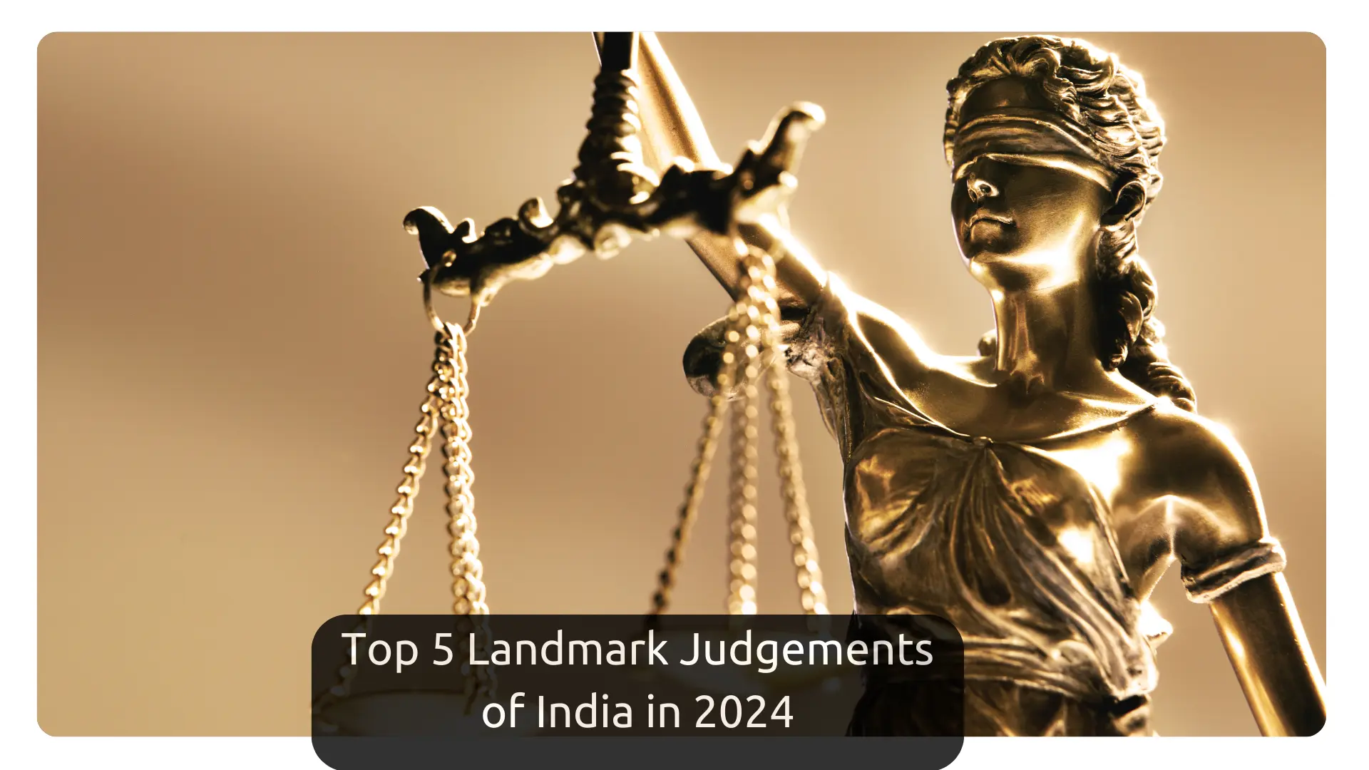 Replay 2024 : Top 5 Landmark Judgements Of India In 2024