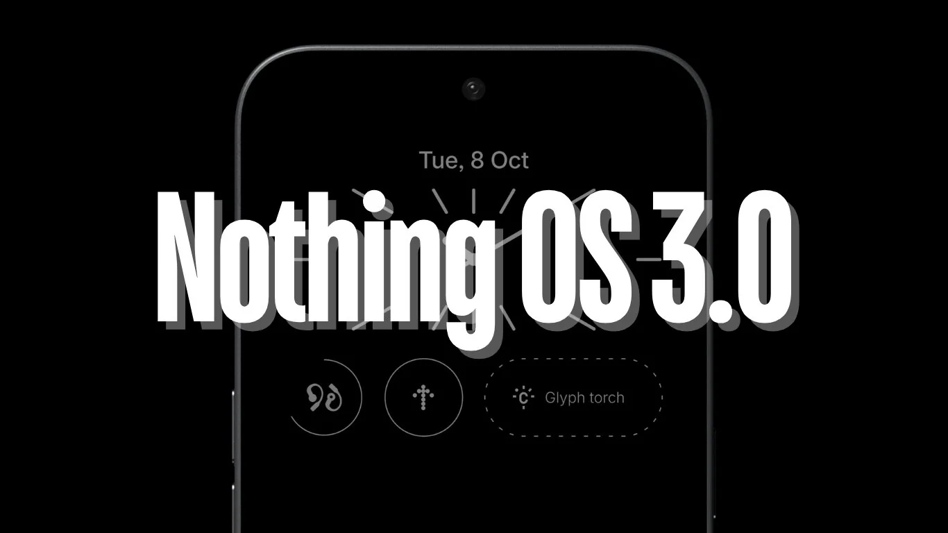 Good News! Nothing OS 3.0 Now Available For Phone (2) & (2a) With Redesigned UI And AI Features – Learn More Here!