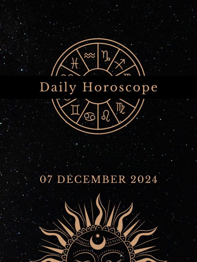 Today’s Horoscope 07/12/24