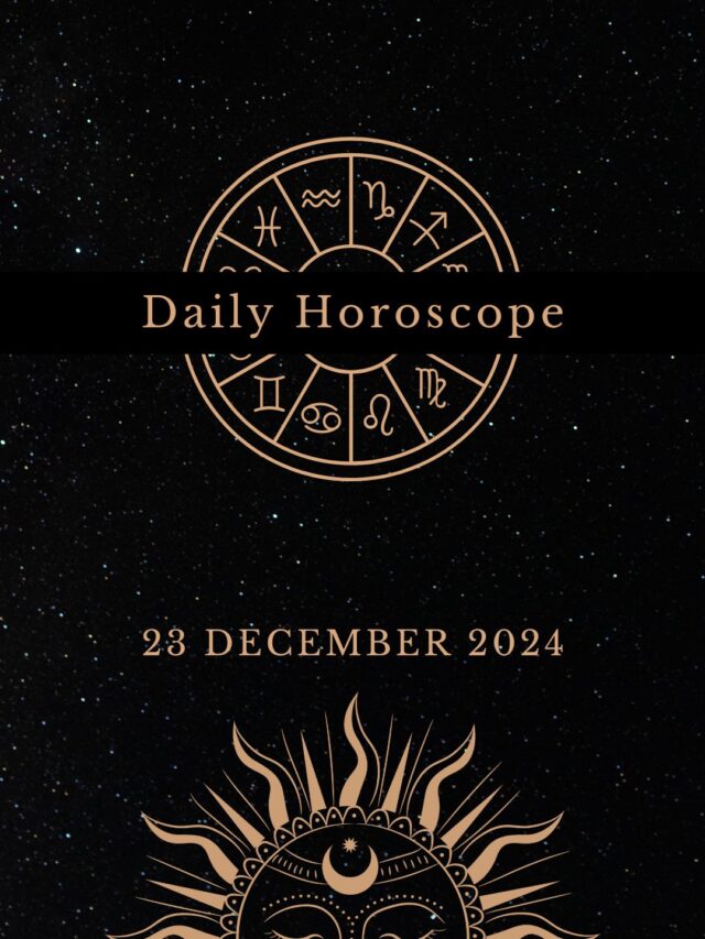 Today’s Horoscope 23/12/24