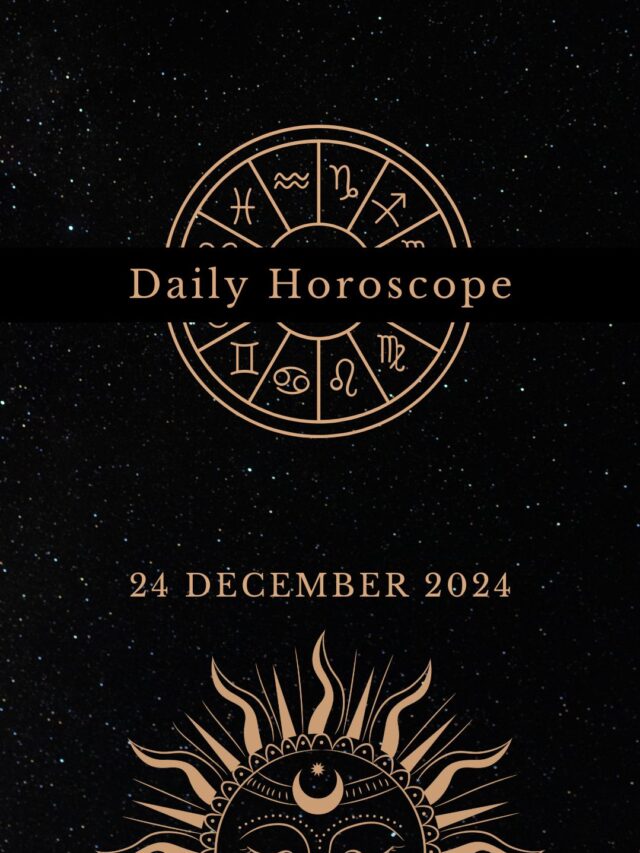 Today’s Horoscope 24/12/24