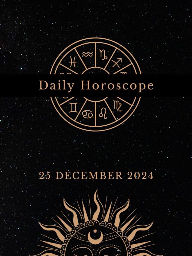 Today’s Horoscope 25/12/24