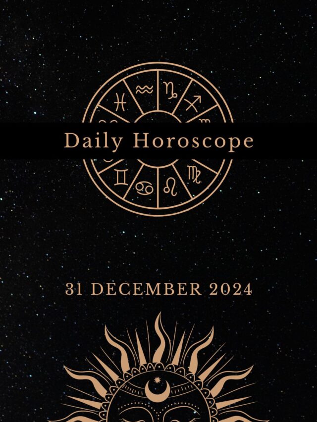 Today’s Horoscope 31/12/24