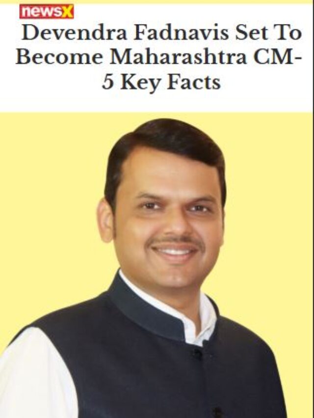 Devendra Fadnavis Set To Become Maharashtra CM- 
5 Key Facts